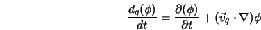  \frac{d_q (\phi)}{dt} = \frac{\partial (\phi) }{\partial t} + (\vec{v}_q \cdot \nabla ) \phi 