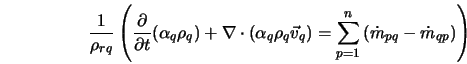  \frac{1}{\rho_{rq}} \left (\frac{\partial}{\partial t} (\a... ... ) = \sum_{p=1}^n { (\dot{m}_{pq} - \dot{m}_{qp} ) } \right ) 