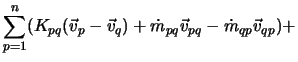 $\displaystyle \sum_{p=1}^n (K_{pq}(\vec v_p - \vec v_q) + \dot{m}_{pq} \vec v_{pq} - \dot{m}_{qp} \vec v_{qp} ) +$