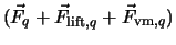 $\displaystyle (\vec F_q + \vec F_{{\rm lift},q} + \vec F_{{\rm vm},q})$