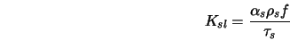  K_{sl} = \frac{\alpha_s \rho_s f}{\tau_s} 