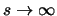 $s \rightarrow \infty$