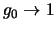 $g_0 \rightarrow 1$