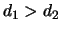 $d_{1}>d_{2}$