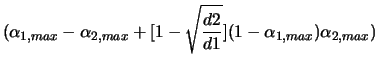 $\displaystyle (\alpha_{1,max} - \alpha_{2,max} + [1 - \sqrt{\frac{d2}{d1}}](1-\alpha_{1,max})\alpha_{2,max} )$