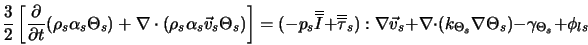  \frac{3}{2} \left[ \frac{\partial}{\partial t} (\rho_{s} \a... ...k_{\Theta_s} \nabla \Theta_s ) - \gamma_{\Theta_s} + \phi_{ls} 