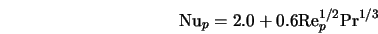  {\rm Nu}_p = 2.0 + 0.6 {\rm Re}_p^{1/2} {\rm Pr}^{1/3} 