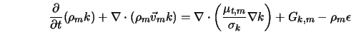  \frac{\partial}{\partial t} (\rho_m k ) + \nabla \cdot (\r... ...{t,m}}{\sigma_k} \nabla k \right) + G_{k,m} - \rho_m \epsilon 