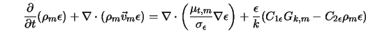  \frac{\partial}{\partial t} (\rho_m \epsilon ) + \nabla \cd... ...on }{k } (C_{1\epsilon}G_{k,m} - C_{2\epsilon}\rho_m\epsilon ) 