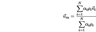  \vec v_m = \frac{ {\displaystyle \sum_{i=1}^{N}} \alpha_i \rho_i \vec v_i} {{\displaystyle \sum_{i=1}^{N}} \alpha_i \rho_i} 