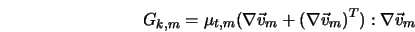  G_{k,m} = \mu_{t,m} (\nabla \vec v_m +{(\nabla \vec v_m)}^T): \nabla \vec v_m 