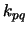 $\displaystyle k_{pq}$