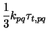 $\displaystyle \frac{1}{3}k_{pq}\tau_{t,pq}$