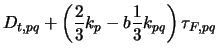 $\displaystyle D_{t,pq} + \left(\frac{2}{3}k_p - b\frac{1}{3}k_{pq} \right)\tau_{F,pq}$