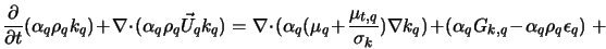  \frac{\partial}{\partial t} (\alpha_q \rho_q k_q ) + \nabla... ... k_q ) + (\alpha_q G_{k,q} - \alpha_q \rho_q \epsilon_q) \; + 