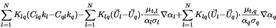  \sum_{l=1}^{N} K_{lq} (C_{lq} k_l - C_{ql} k_q) - \sum_{l=1}... ..._q) \cdot \frac{\mu_{t,q}} {\alpha_q \sigma_q} \nabla \alpha_q 
