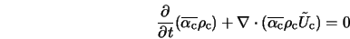  \frac{\partial}{\partial t}(\overline{\alpha_{\rm c}}\rho_{\... ...t (\overline{\alpha_{\rm c}}\rho_{\rm c}\tilde{U}_{\rm c}) = 0 