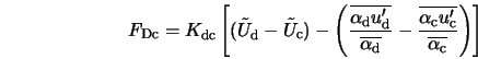  F_{\rm Dc} = K_{\rm dc} \left [ (\tilde{U}_{\rm d} - \tilde{... ...\rm c}u'_{\rm c}}}{\overline{\alpha_{\rm c}}} \right) \right ] 