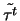 $\tilde{\tau^t}$
