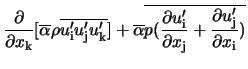 $\displaystyle \frac{\partial}{\partial x_{\rm k}} [ \overline{\alpha} \rho \ove... ...{\rm i}}{\partial x_{\rm j}} + \frac{\partial u'_{\rm j}}{\partial x_{\rm i}})}$