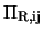 $\Pi_{\rm R, ij}$