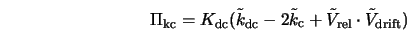  \Pi_{\rm kc} = K_{\rm dc} (\tilde{k}_{\rm dc} - 2\tilde{k}_{\rm c} + \tilde{V}_{\rm rel} \cdot \tilde{V}_{\rm drift} ) 