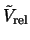 $\tilde{V}_{\rm rel}$