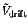 $\tilde{V}_{\rm drift}$