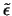 $\tilde{\epsilon}$