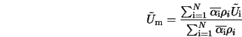  \tilde{U}_{\rm m} = \frac{\sum_{\rm i=1}^N{\overline{\alpha_... ...}_{\rm i}}{\sum_{\rm i=1}^N{\overline{\alpha_{\rm i}}} \rho_i} 
