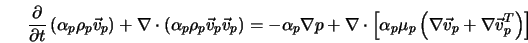  \frac{\partial}{\partial t}\left(\alpha _p\rho _p \vec{v} _p... ...p\mu _p\left(\nabla \vec{v}_p+\nabla \vec{v}_p^T\right)\right] 