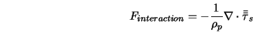 F_{interaction}=-\frac{1}{\rho_p}\nabla \cdot \bar{\bar{\tau}}_s 