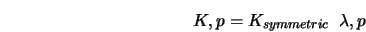  K,p = K_{symmetric} \;\; \lambda,p 