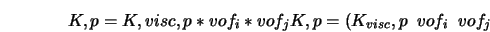 K,p = K,visc,p * vof_i * vof_j K,p = (K_{visc},p \;\; vof_i \;\; vof_j 