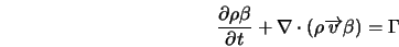  \frac{\partial \rho \beta}{\partial t} + \nabla \cdot \left (\rho \overrightarrow{v} \beta \right ) = \Gamma 