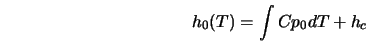  h_0(T) = \int Cp_0 dT + h_c 