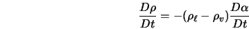  \frac{D \rho}{D{t}} = - \displaystyle (\rho_{\ell} - \rho_{v}) \frac{D \alpha}{Dt} 