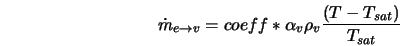  \dot{m}_{e \rightarrow v} = coeff* \alpha_v \rho_v \frac{(T - T_{sat})}{T_{sat}} 