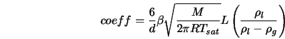  coeff = \frac{6}{d}\beta \sqrt{\frac{M}{2 \pi R T_{sat}}}L \left(\frac{\rho_l}{\rho_l - \rho_g}\right) 
