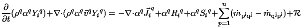  \frac{\partial}{\partial t} (\rho^q \alpha^q {Y_i}^q) + \nab... ...({\dot{m}_{\rm p^i q^j} - \dot{m}_{\rm q^j p^i}} ) + {\cal R} 