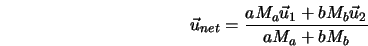  {\vec u}_{net} = \frac{a M_a {\vec u}_{1} + b M_b {\vec u}_{2}}{a M_a + b M_b} 