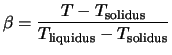 $\displaystyle \beta = \frac{T-T_{\rm solidus}}{T_{\rm liquidus} - T_{\rm solidus}}$