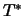 $T^{*}$
