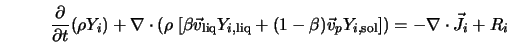  \frac{\partial}{\partial t} (\rho Y_i) + \nabla \cdot \left(... ... v}_p Y_{i,{\rm sol}}]\right) = - \nabla \cdot \vec{J_i} + R_i 