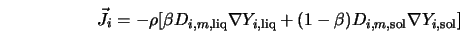  \vec{J_i} = -\rho [\beta D_{i,m,{\rm liq}} \nabla Y_{i,{\rm liq}} + (1-\beta) D_{i,m,{\rm sol}} \nabla Y_{i,{\rm sol}}] 