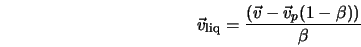  {\vec v}_{\rm liq} = \frac{({\vec v} - {\vec v}_p(1-\beta))}{\beta} 
