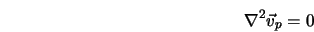  \nabla^2 \vec v_p = 0 