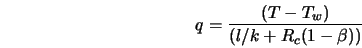  q = \frac{(T - T_w)}{(l/k + R_c(1-\beta))} 
