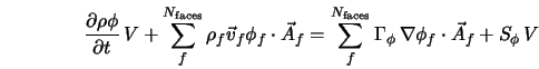  \frac{\partial\rho\phi}{\partial t}\,V + \sum_f^{N_{\rm face... ...amma}_{\phi} \, \nabla \phi_f \cdot {\vec A}_f + S_{\phi} \, V 