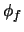 $\phi_f$